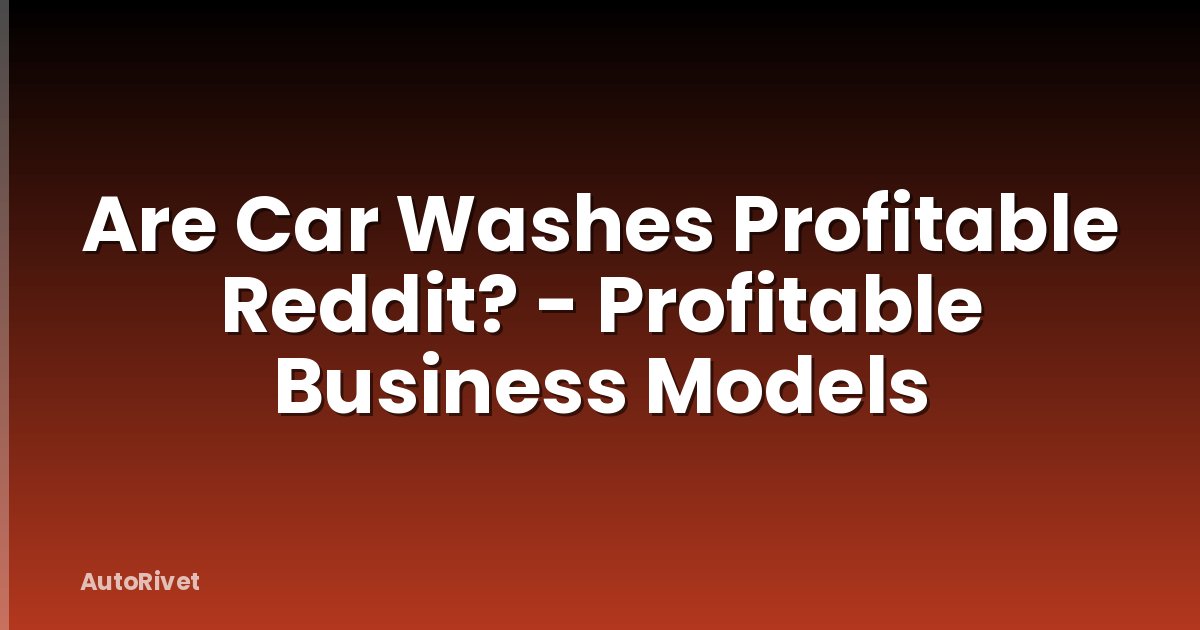 Are Car Washes Profitable Reddit? - Profitable Business Models