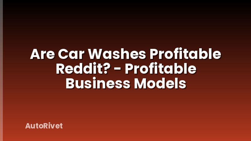 Are Car Washes Profitable Reddit? - Profitable Business Models
