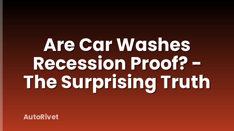 Are Car Washes Recession Proof? - The Surprising Truth