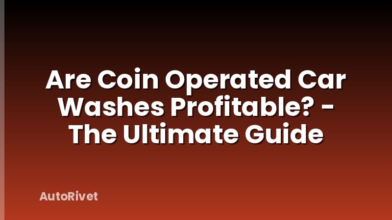 Are Coin Operated Car Washes Profitable? - The Ultimate Guide