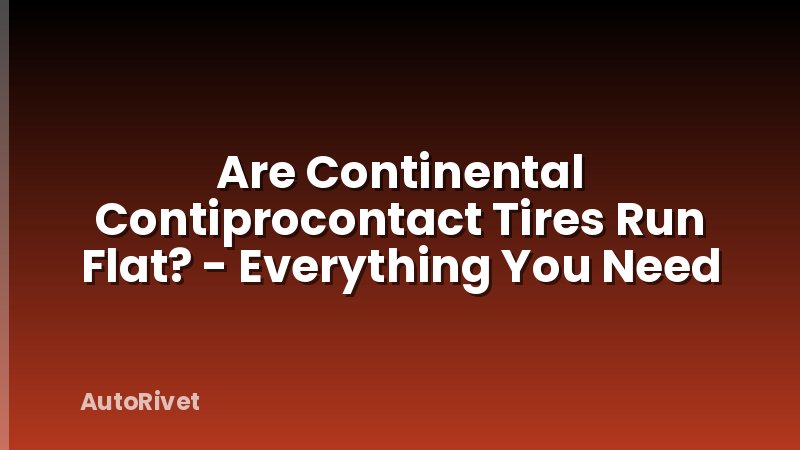 Are Continental Contiprocontact Tires Run Flat? - Everything You Need