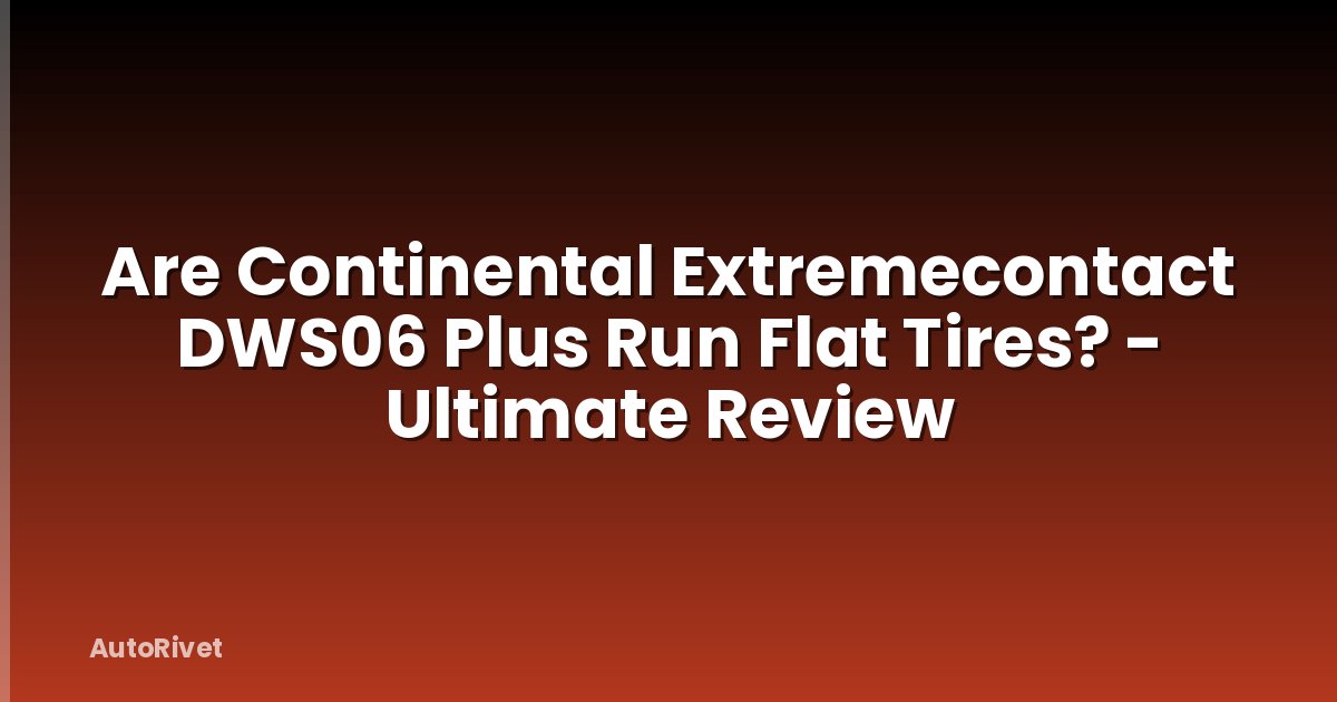 Are Continental Extremecontact DWS06 Plus Run Flat Tires? - Ultimate Review