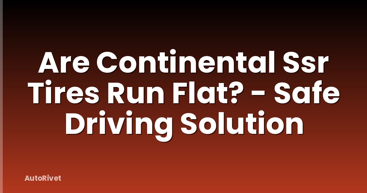 Are Continental Ssr Tires Run Flat? - Safe Driving Solution