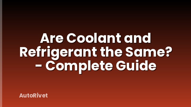 Are Coolant and Refrigerant the Same? - Complete Guide