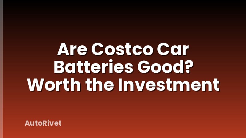 Are Costco Car Batteries Good? Worth the Investment