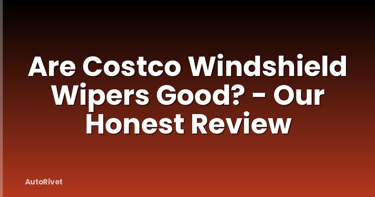 Are Costco Windshield Wipers Good? - Our Honest Review