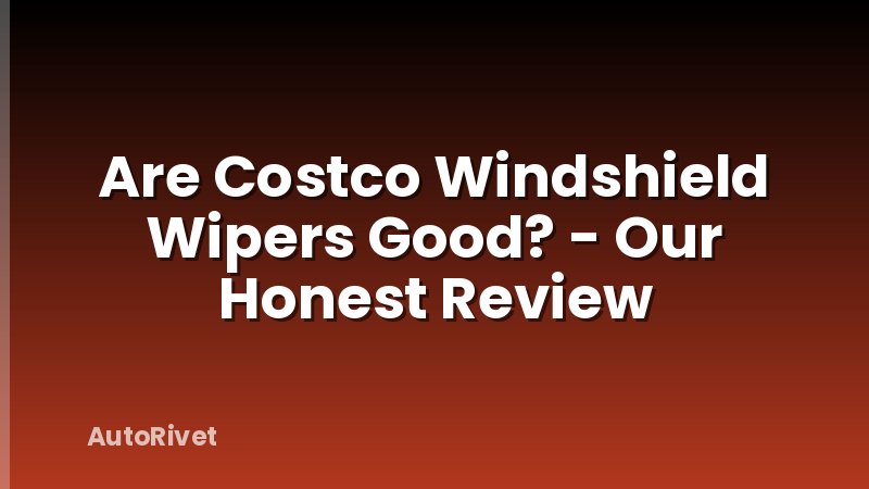 Are Costco Windshield Wipers Good? - Our Honest Review