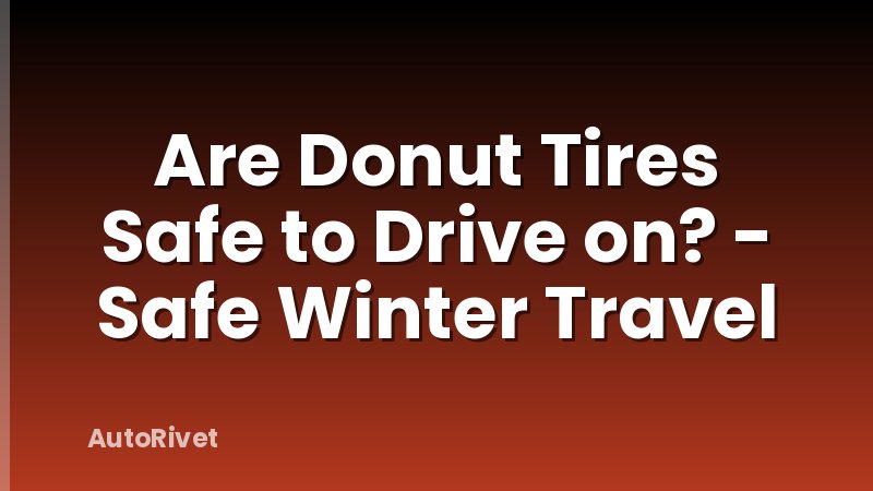 Are Donut Tires Safe to Drive on? - Safe Winter Travel