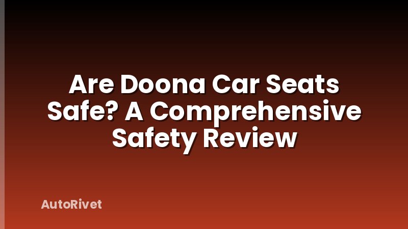 Are Doona Car Seats Safe? A Comprehensive Safety Review