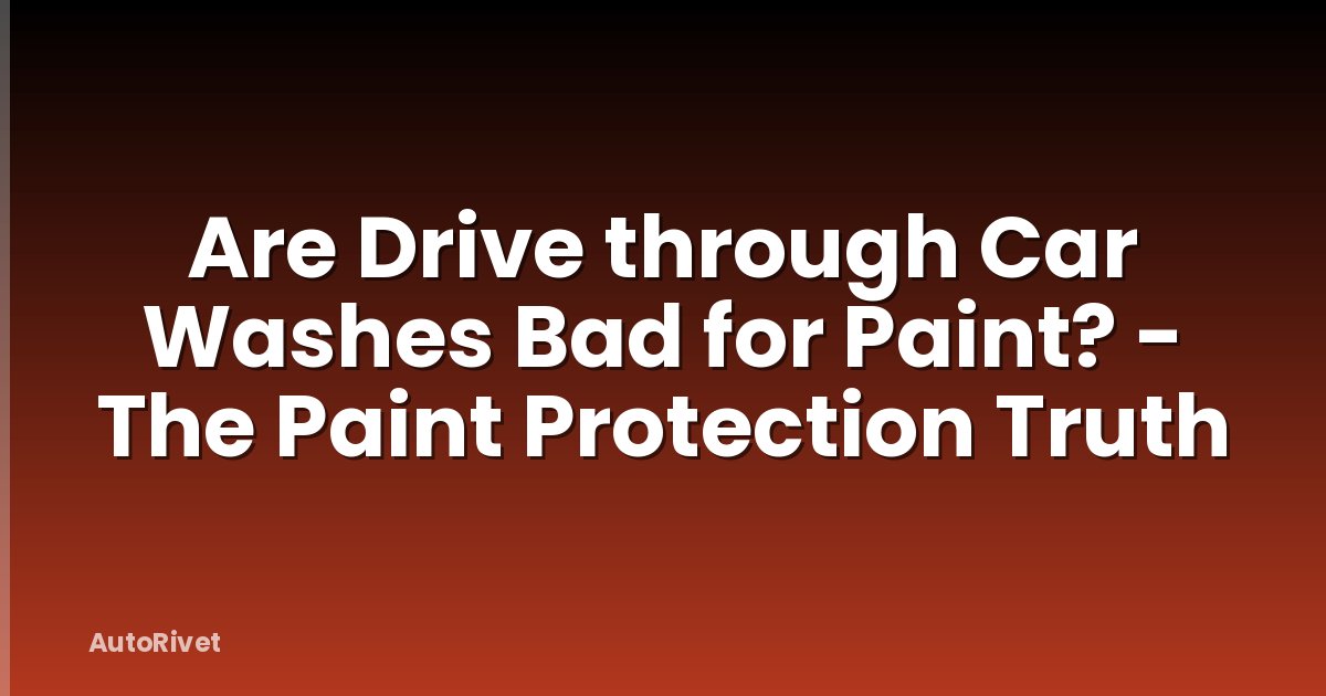 Are Drive through Car Washes Bad for Paint? - The Paint Protection Truth