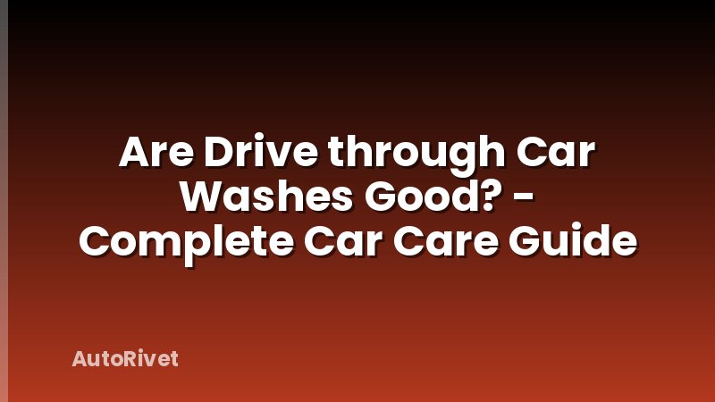 Are Drive through Car Washes Good? - Complete Car Care Guide