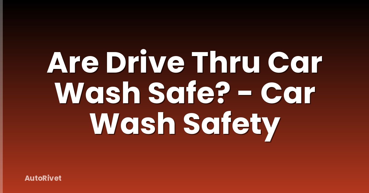 Are Drive Thru Car Wash Safe? - Car Wash Safety