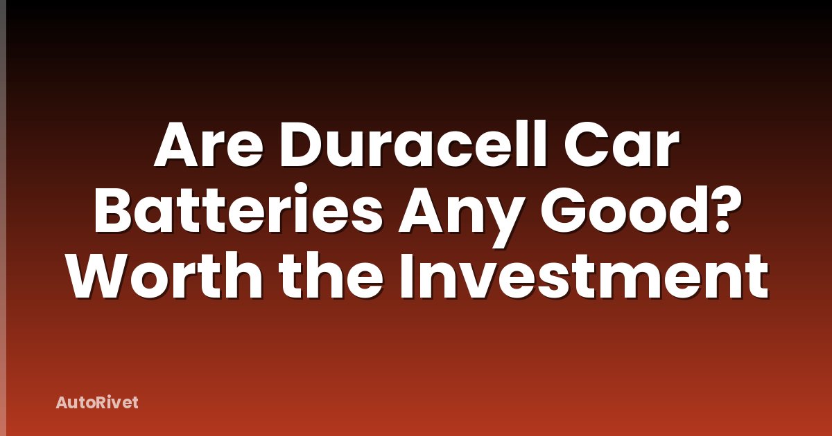 Are Duracell Car Batteries Any Good? Worth the Investment