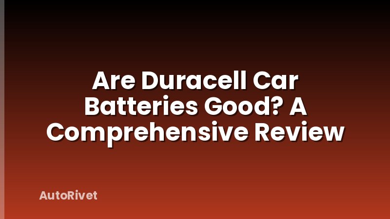 Are Duracell Car Batteries Good? A Comprehensive Review