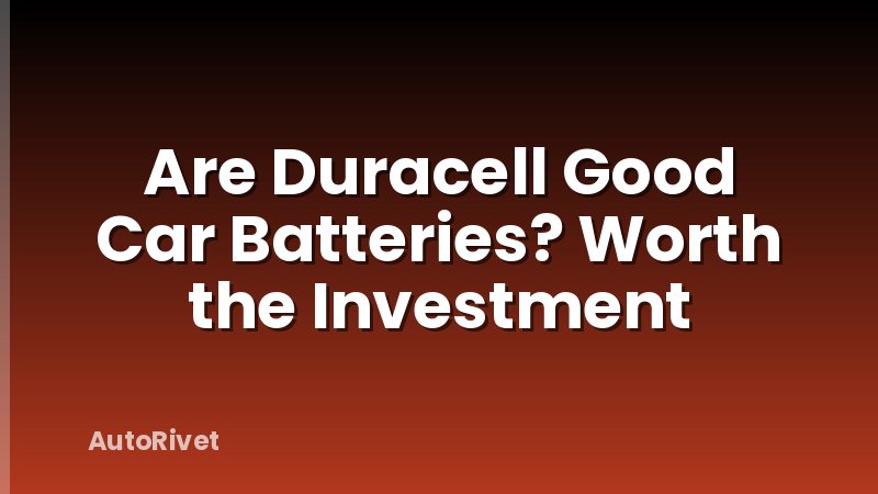 Are Duracell Good Car Batteries? Worth the Investment