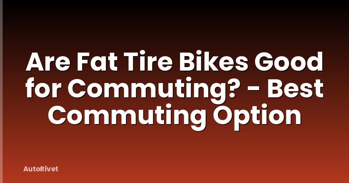 Are Fat Tire Bikes Good for Commuting? - Best Commuting Option