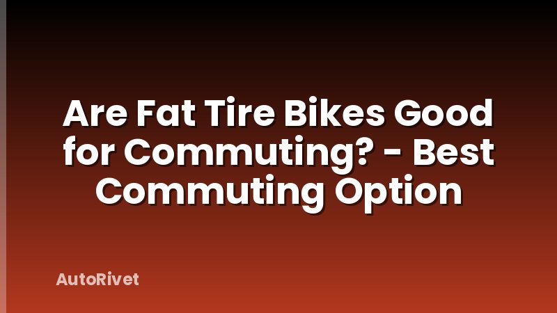 Are Fat Tire Bikes Good for Commuting? - Best Commuting Option