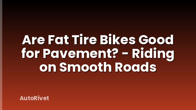 Are Fat Tire Bikes Good for Pavement? - Riding on Smooth Roads