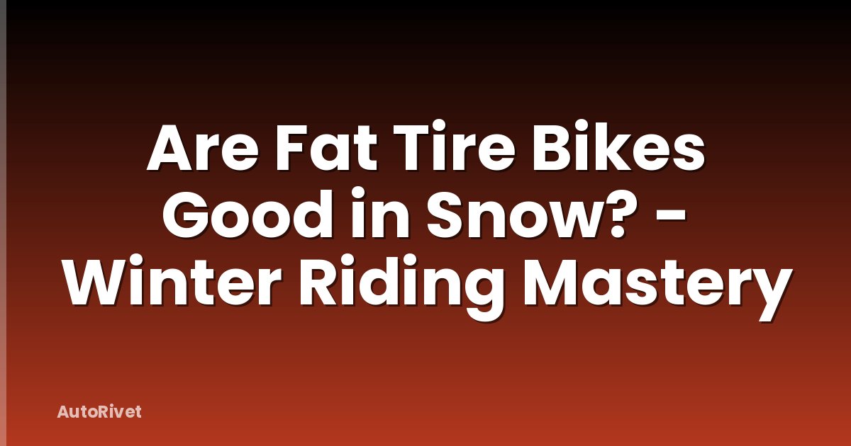 Are Fat Tire Bikes Good in Snow? - Winter Riding Mastery