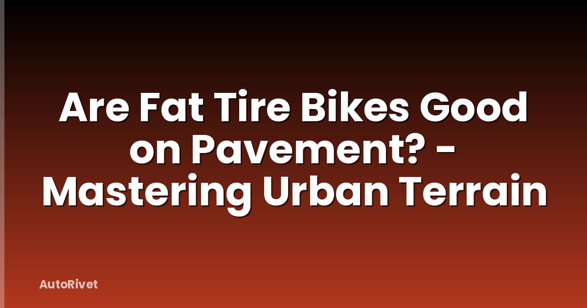 Are Fat Tire Bikes Good on Pavement? - Mastering Urban Terrain