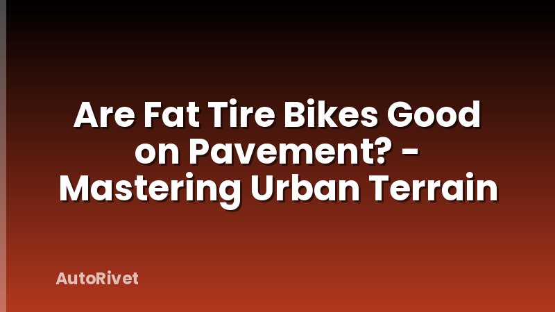 Are Fat Tire Bikes Good on Pavement? - Mastering Urban Terrain