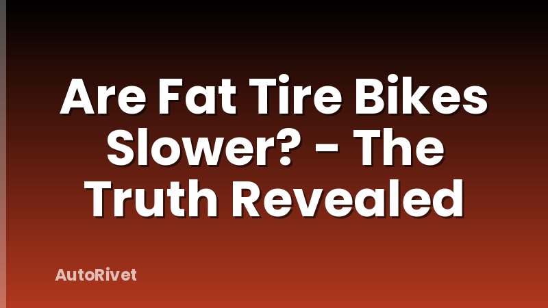 Are Fat Tire Bikes Slower? - The Truth Revealed