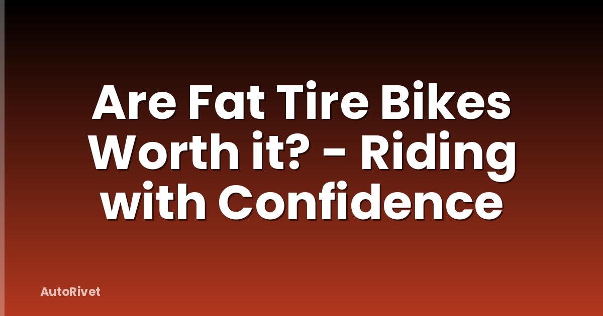 Are Fat Tire Bikes Worth it? - Riding with Confidence