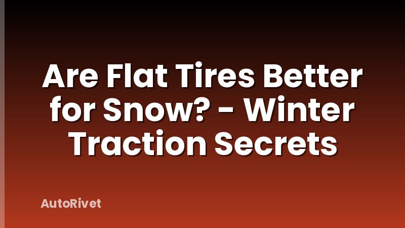 Are Flat Tires Better for Snow? - Winter Traction Secrets