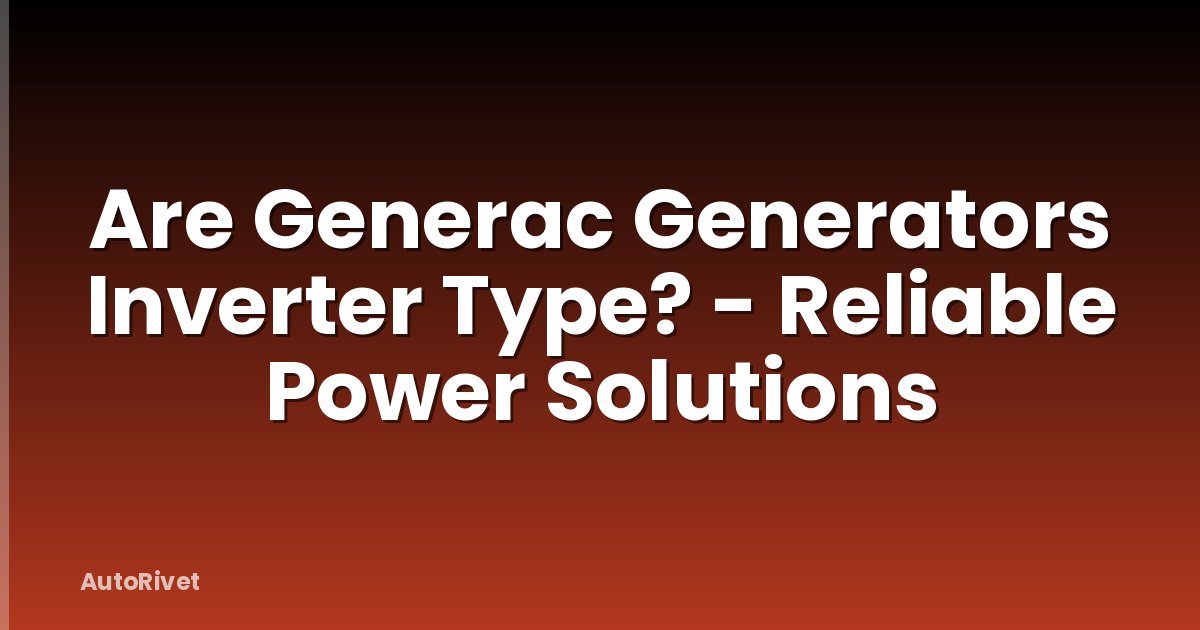 Are Generac Generators Inverter Type? - Reliable Power Solutions