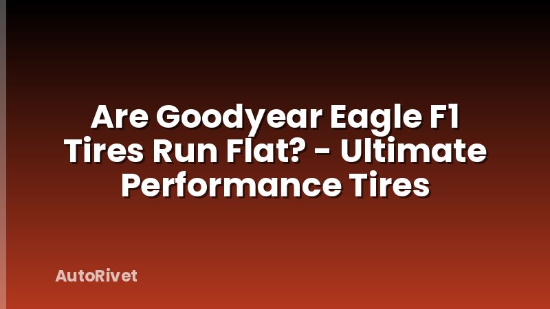 Are Goodyear Eagle F1 Tires Run Flat? - Ultimate Performance Tires