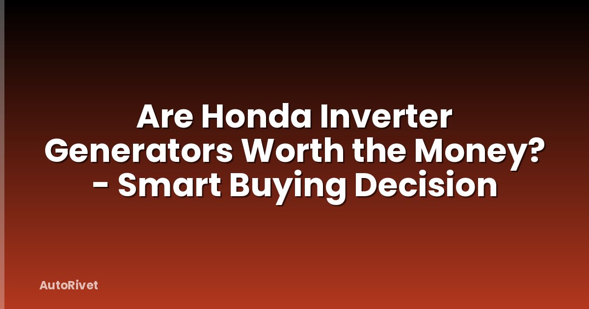 Are Honda Inverter Generators Worth the Money? - Smart Buying Decision