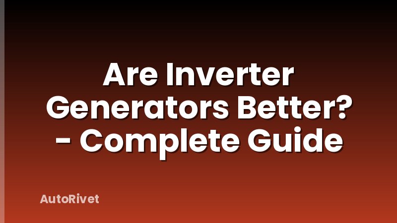 Are Inverter Generators Better? - Complete Guide