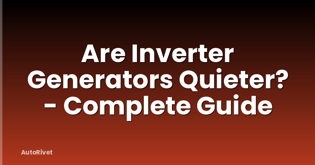 Are Inverter Generators Quieter? - Complete Guide