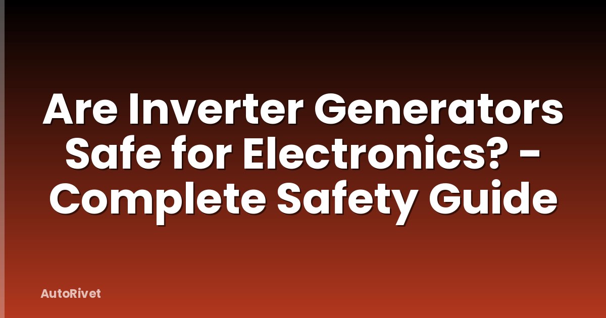 Are Inverter Generators Safe for Electronics? - Complete Safety Guide
