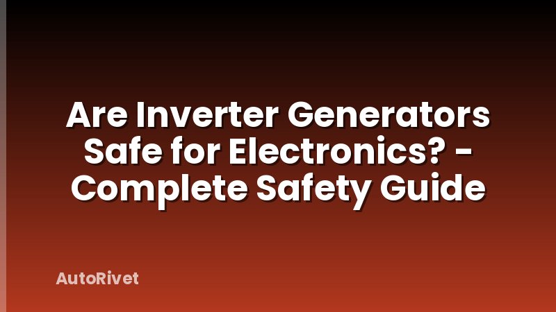 Are Inverter Generators Safe for Electronics? - Complete Safety Guide