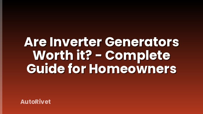 Are Inverter Generators Worth it? - Complete Guide for Homeowners
