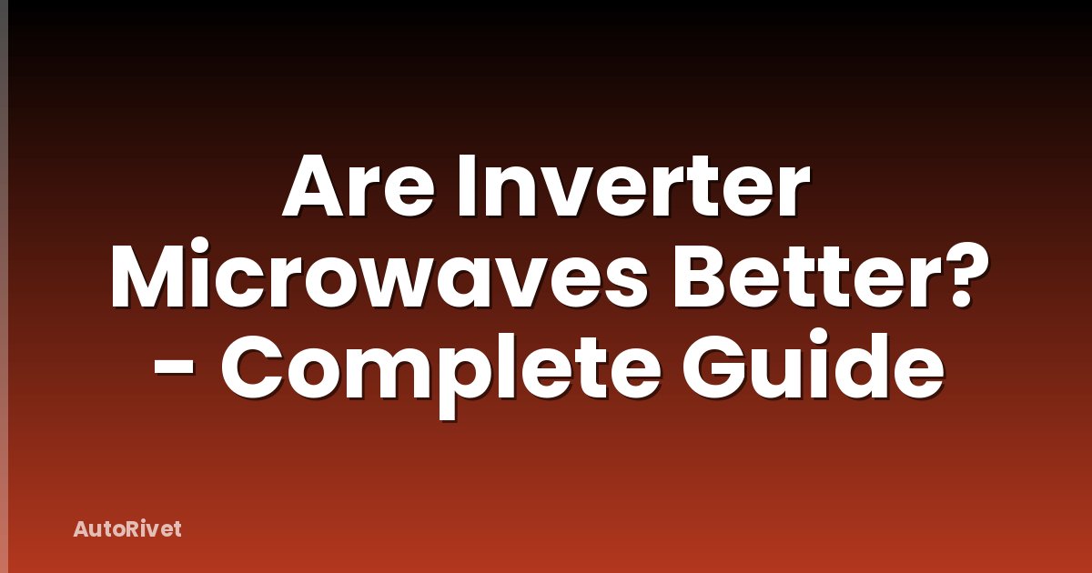 Are Inverter Microwaves Better? - Complete Guide