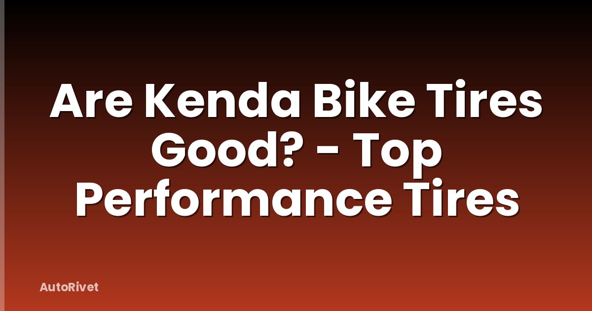 Are Kenda Bike Tires Good? - Top Performance Tires
