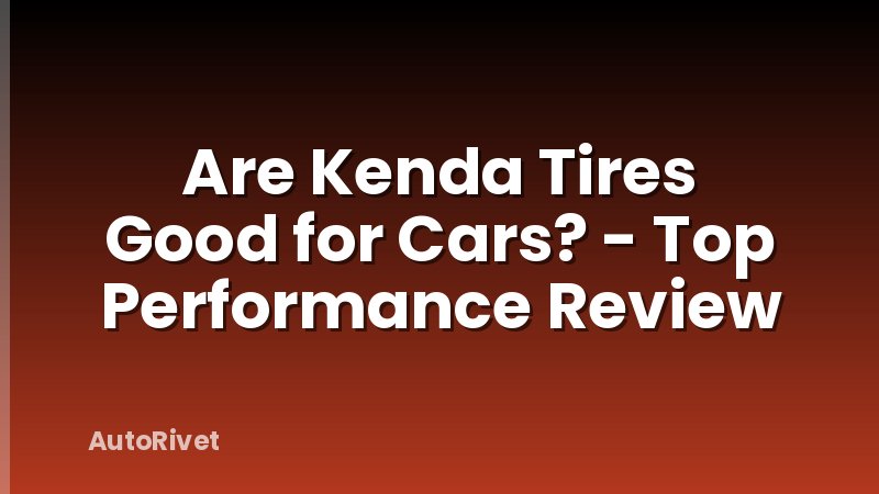 Are Kenda Tires Good for Cars? - Top Performance Review