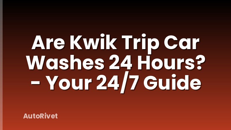Are Kwik Trip Car Washes 24 Hours? - Your 24/7 Guide