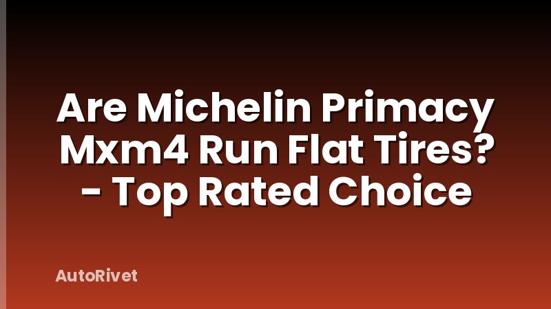 Are Michelin Primacy Mxm4 Run Flat Tires? - Top Rated Choice