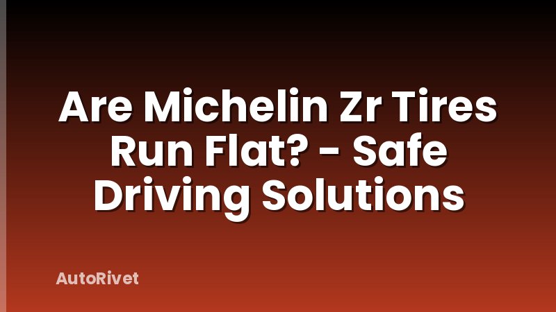 Are Michelin Zr Tires Run Flat? - Safe Driving Solutions