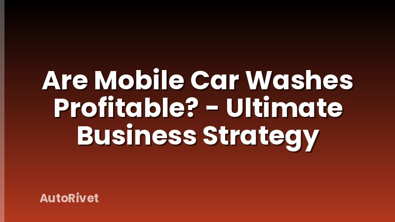 Are Mobile Car Washes Profitable? - Ultimate Business Strategy