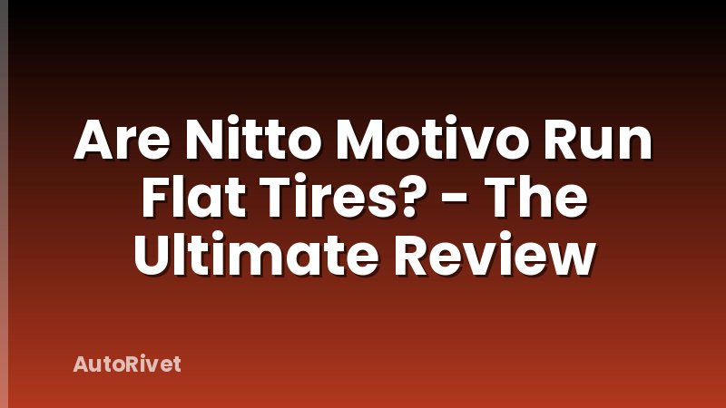Are Nitto Motivo Run Flat Tires? - The Ultimate Review