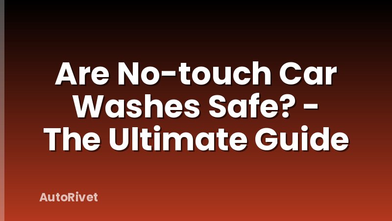 Are No-touch Car Washes Safe? - The Ultimate Guide