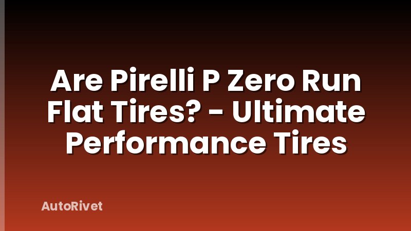 Are Pirelli P Zero Run Flat Tires? - Ultimate Performance Tires