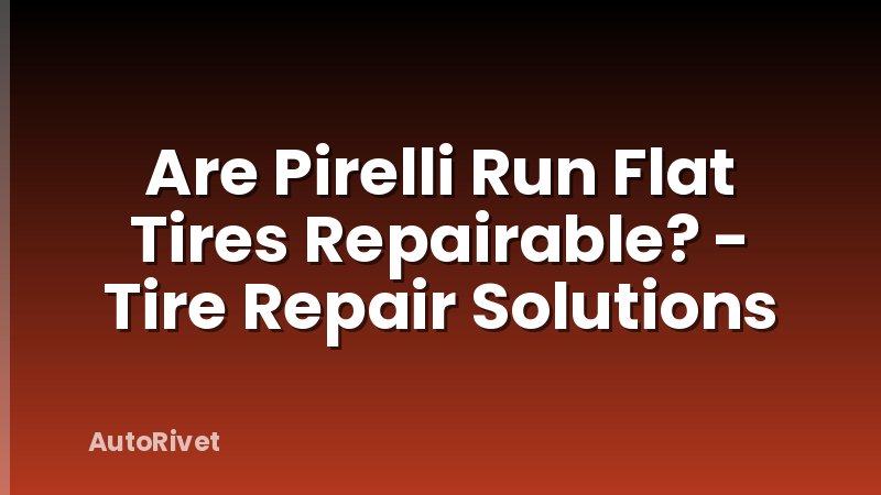 Are Pirelli Run Flat Tires Repairable? - Tire Repair Solutions