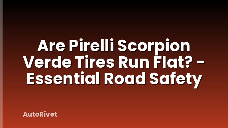 Are Pirelli Scorpion Verde Tires Run Flat? - Essential Road Safety