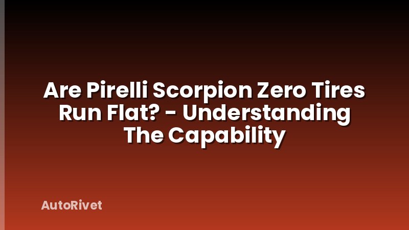 Are Pirelli Scorpion Zero Tires Run Flat? - Understanding The Capability