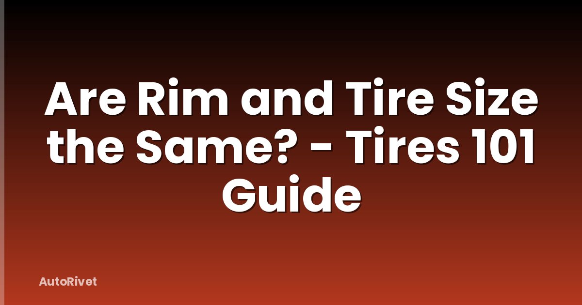 Are Rim and Tire Size the Same? - Tires 101 Guide